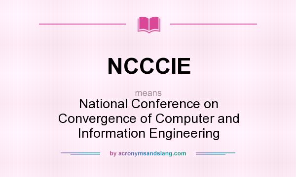What does NCCCIE mean? It stands for National Conference on Convergence of Computer and Information Engineering