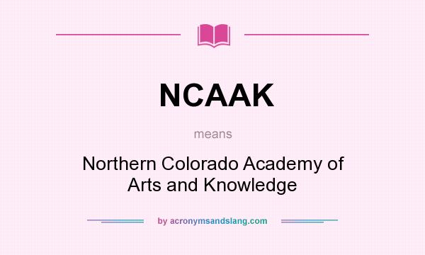 What does NCAAK mean? It stands for Northern Colorado Academy of Arts and Knowledge