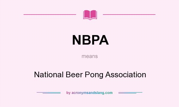 What does NBPA mean? It stands for National Beer Pong Association