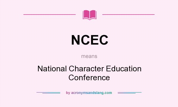 What does NCEC mean? It stands for National Character Education Conference