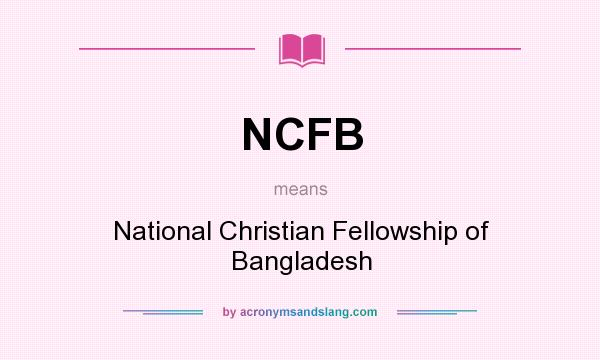What does NCFB mean? It stands for National Christian Fellowship of Bangladesh