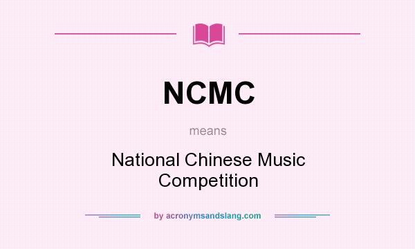 What does NCMC mean? It stands for National Chinese Music Competition