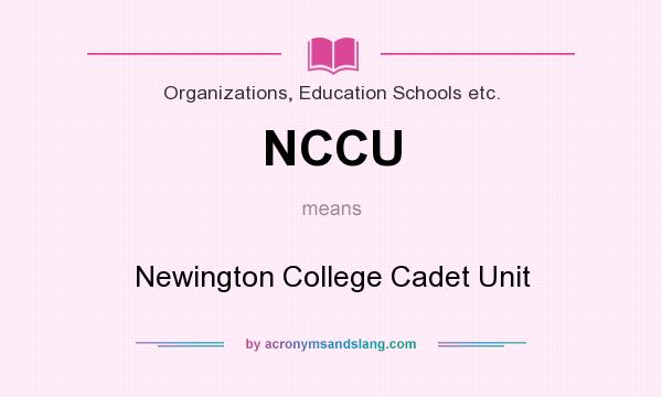 What does NCCU mean? It stands for Newington College Cadet Unit