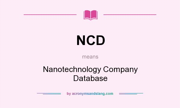What does NCD mean? It stands for Nanotechnology Company Database
