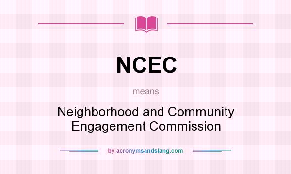 What does NCEC mean? It stands for Neighborhood and Community Engagement Commission