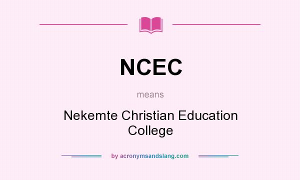 What does NCEC mean? It stands for Nekemte Christian Education College