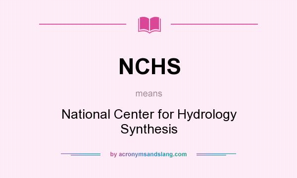 What does NCHS mean? It stands for National Center for Hydrology Synthesis