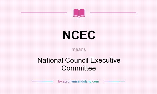 What does NCEC mean? It stands for National Council Executive Committee