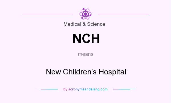 What does NCH mean? It stands for New Children`s Hospital