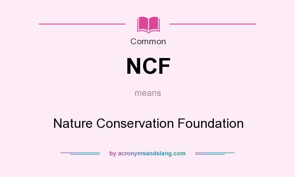 What does NCF mean? It stands for Nature Conservation Foundation