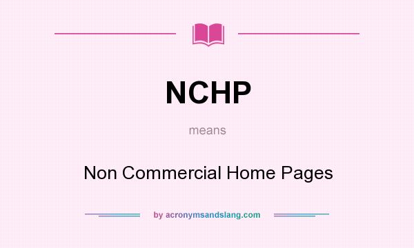 What does NCHP mean? It stands for Non Commercial Home Pages