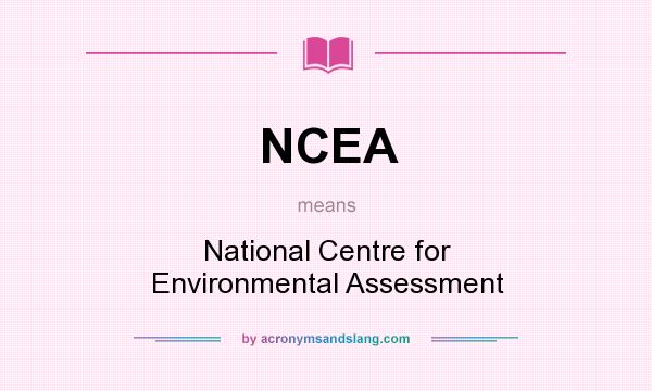 What does NCEA mean? It stands for National Centre for Environmental Assessment