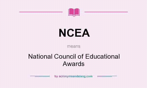 What does NCEA mean? It stands for National Council of Educational Awards