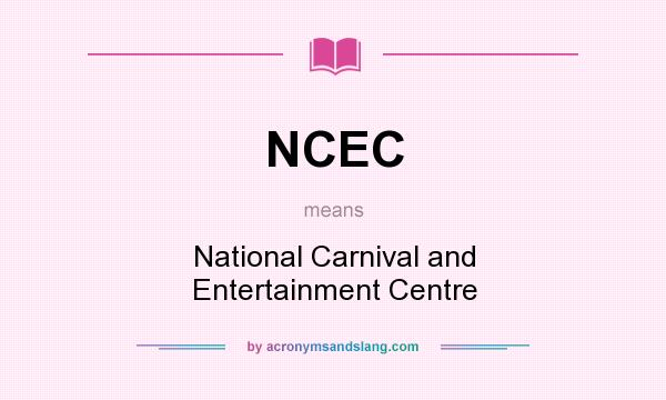 What does NCEC mean? It stands for National Carnival and Entertainment Centre