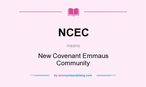 What does NCEC mean? It stands for New Covenant Emmaus Community