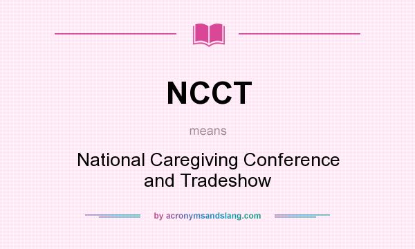 What does NCCT mean? It stands for National Caregiving Conference and Tradeshow