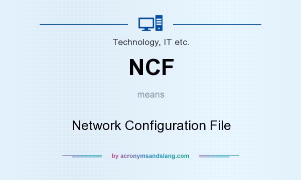 What does NCF mean? It stands for Network Configuration File