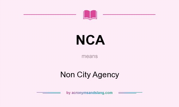 What does NCA mean? It stands for Non City Agency