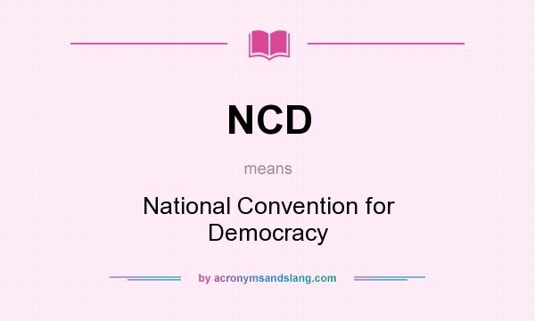What does NCD mean? It stands for National Convention for Democracy