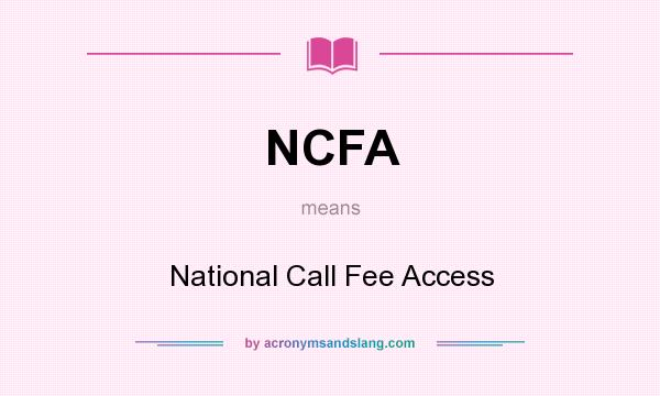 What does NCFA mean? It stands for National Call Fee Access