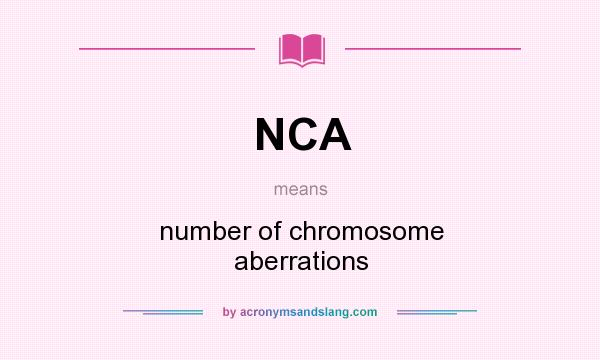 What does NCA mean? It stands for number of chromosome aberrations