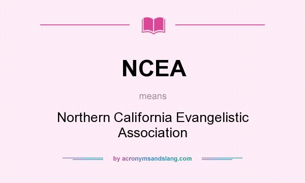 What does NCEA mean? It stands for Northern California Evangelistic Association