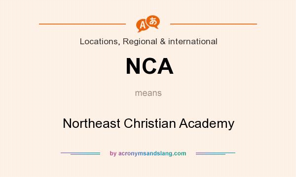 What does NCA mean? It stands for Northeast Christian Academy