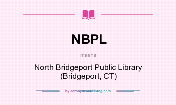 What does NBPL mean? It stands for North Bridgeport Public Library (Bridgeport, CT)