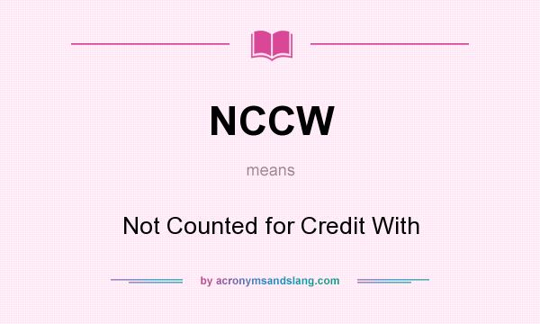 What does NCCW mean? It stands for Not Counted for Credit With