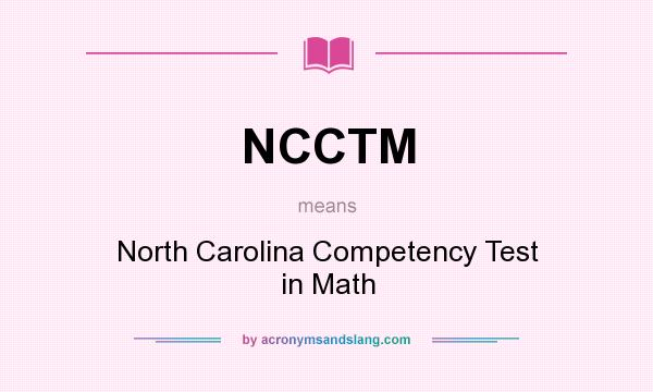 What does NCCTM mean? It stands for North Carolina Competency Test in Math