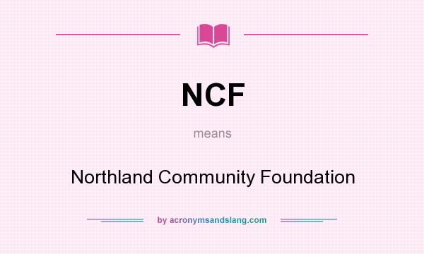 What does NCF mean? It stands for Northland Community Foundation