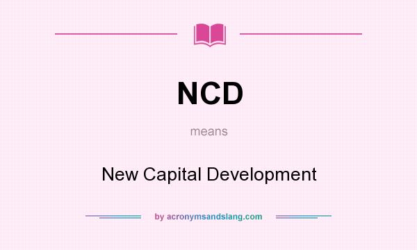 What does NCD mean? It stands for New Capital Development