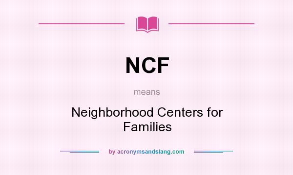 What does NCF mean? It stands for Neighborhood Centers for Families