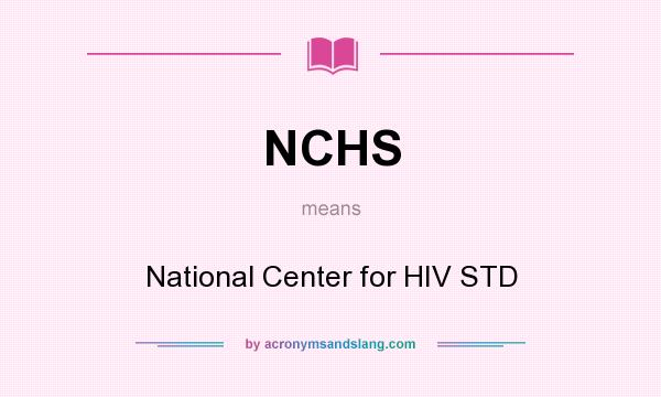 What does NCHS mean? It stands for National Center for HIV STD