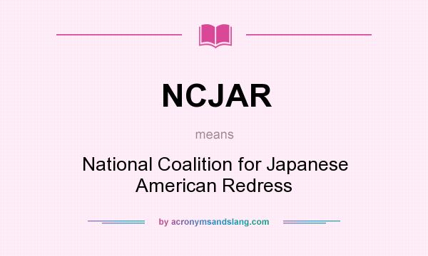 What does NCJAR mean? It stands for National Coalition for Japanese American Redress