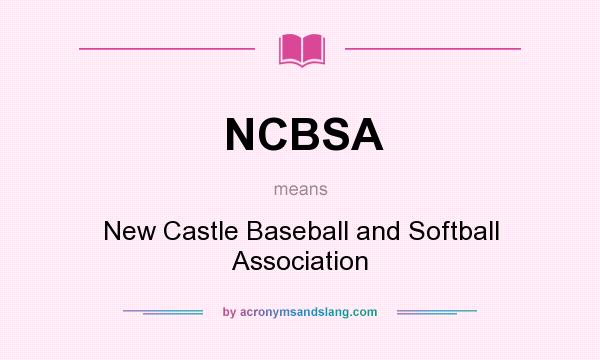 What does NCBSA mean? It stands for New Castle Baseball and Softball Association