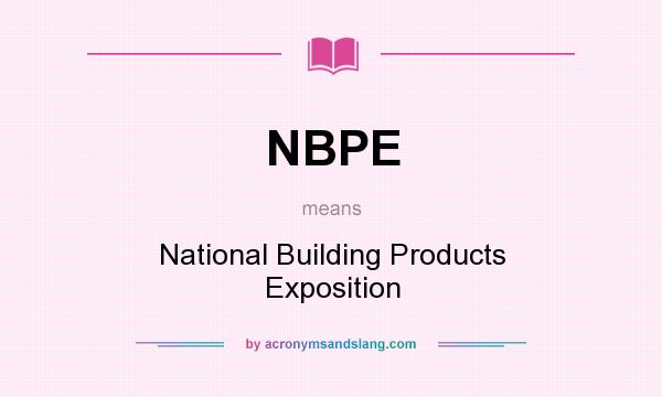 What does NBPE mean? It stands for National Building Products Exposition