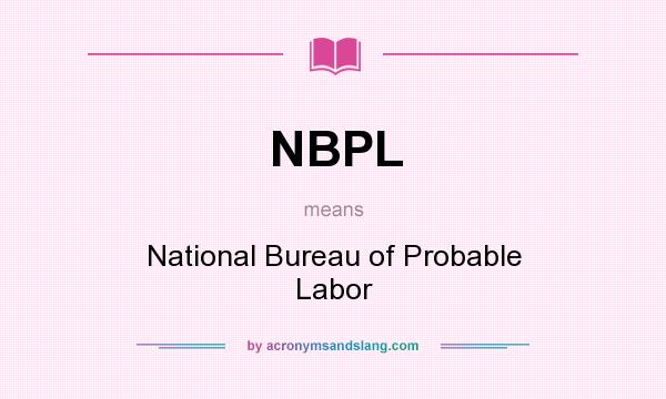 What does NBPL mean? It stands for National Bureau of Probable Labor