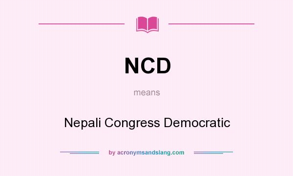 What does NCD mean? It stands for Nepali Congress Democratic