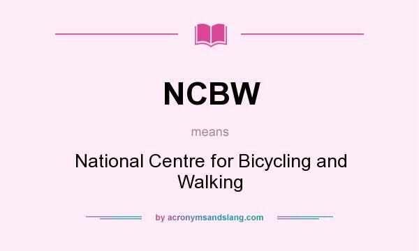 What does NCBW mean? It stands for National Centre for Bicycling and Walking