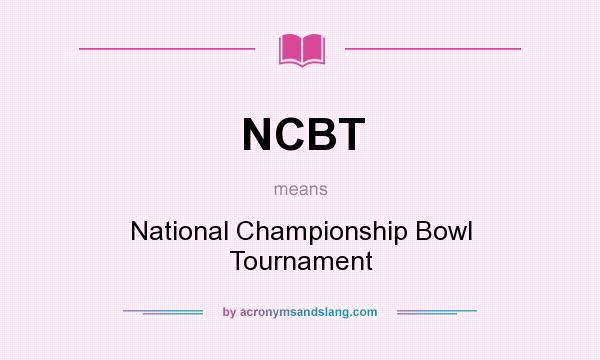 What does NCBT mean? It stands for National Championship Bowl Tournament