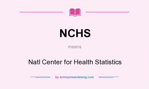 What does NCHS mean? It stands for Natl Center for Health Statistics