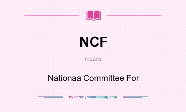 What does NCF mean? It stands for Nationaa Committee For