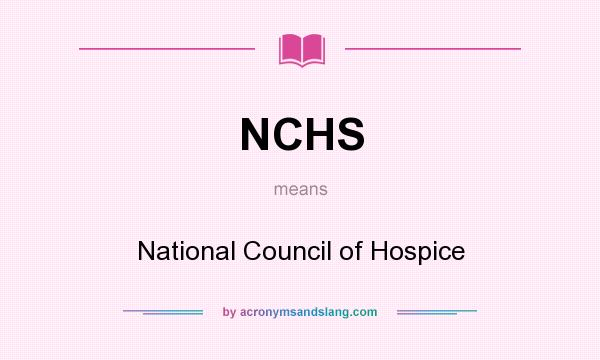 What does NCHS mean? It stands for National Council of Hospice