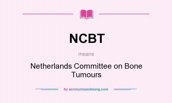 What does NCBT mean? It stands for Netherlands Committee on Bone Tumours