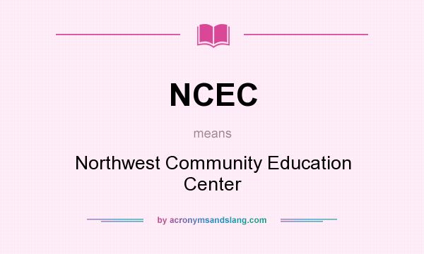 What does NCEC mean? It stands for Northwest Community Education Center