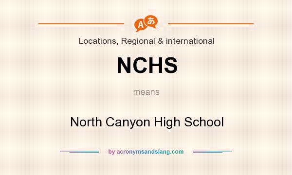 What does NCHS mean? It stands for North Canyon High School
