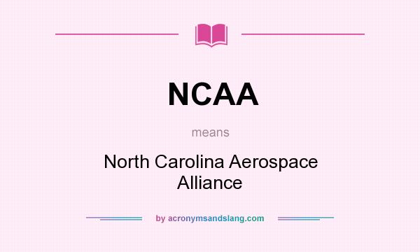 What does NCAA mean? It stands for North Carolina Aerospace Alliance
