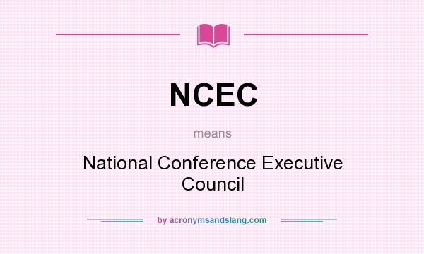 What does NCEC mean? It stands for National Conference Executive Council