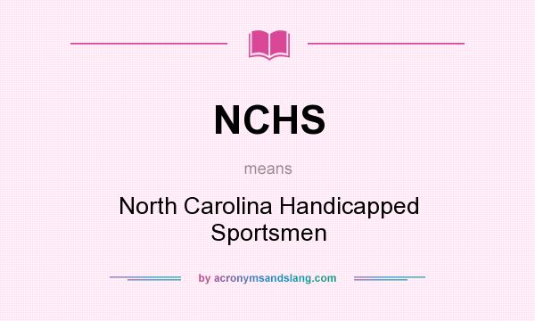 What does NCHS mean? It stands for North Carolina Handicapped Sportsmen